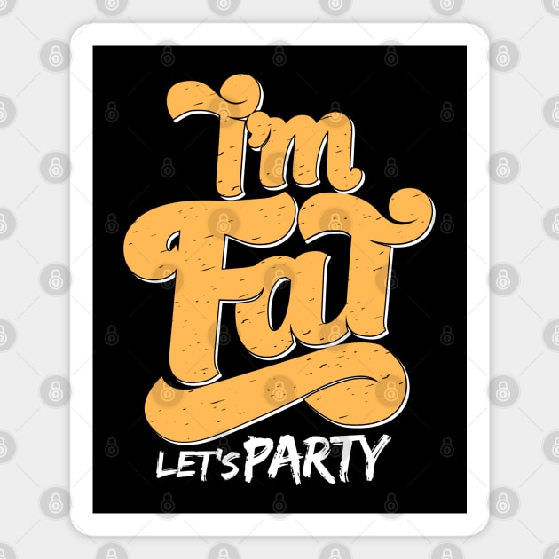 I'm Fat Let's Party Magnet by BurunduXX-Factory